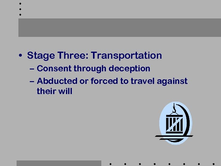  • Stage Three: Transportation – Consent through deception – Abducted or forced to