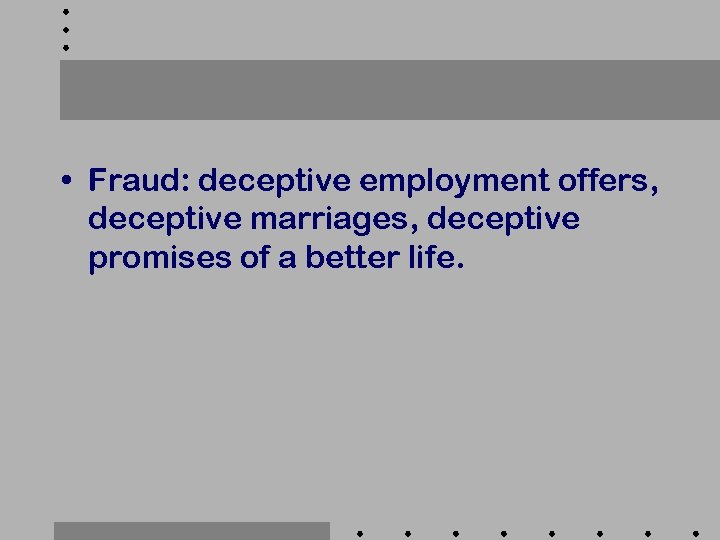  • Fraud: deceptive employment offers, deceptive marriages, deceptive promises of a better life.