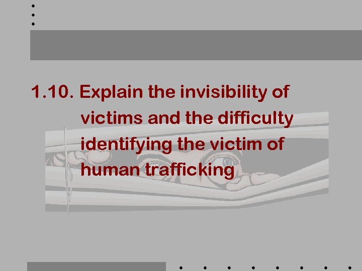 1. 10. Explain the invisibility of victims and the difficulty identifying the victim of