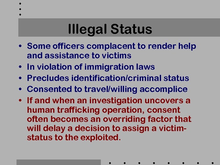 Illegal Status • Some officers complacent to render help and assistance to victims •