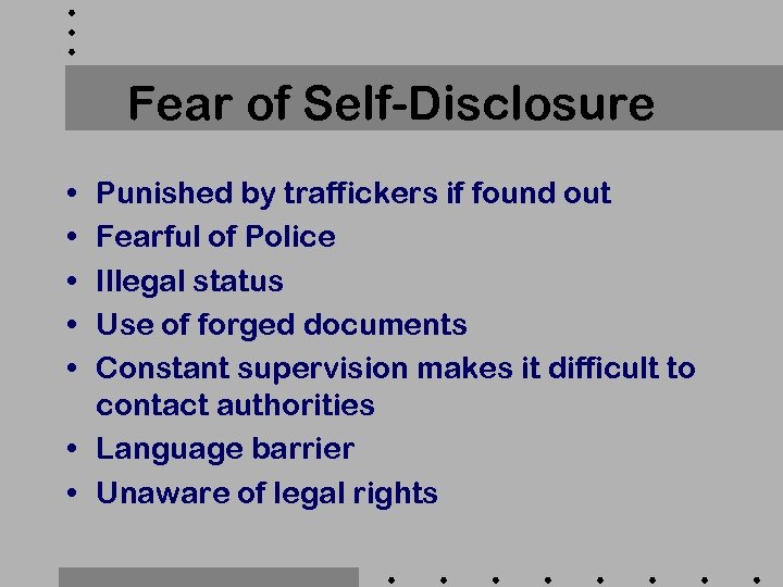 Fear of Self-Disclosure • • • Punished by traffickers if found out Fearful of