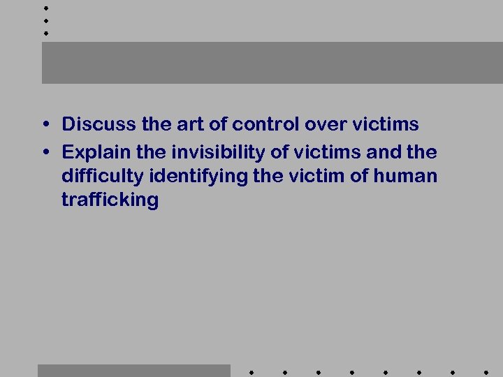  • Discuss the art of control over victims • Explain the invisibility of