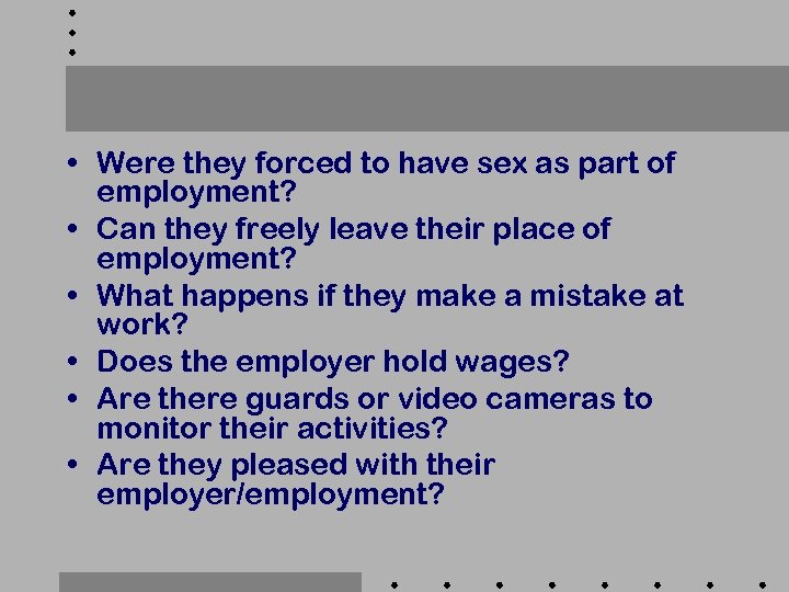  • Were they forced to have sex as part of employment? • Can