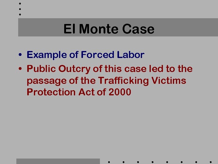 El Monte Case • Example of Forced Labor • Public Outcry of this case