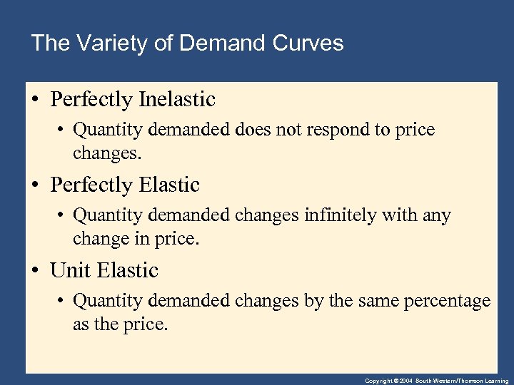 The Variety of Demand Curves • Perfectly Inelastic • Quantity demanded does not respond