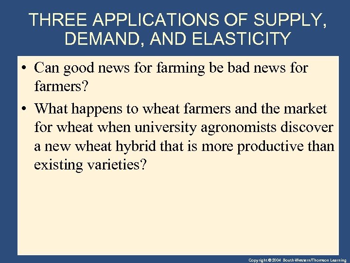 THREE APPLICATIONS OF SUPPLY, DEMAND, AND ELASTICITY • Can good news for farming be