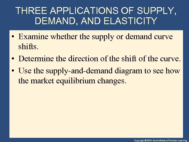 THREE APPLICATIONS OF SUPPLY, DEMAND, AND ELASTICITY • Examine whether the supply or demand