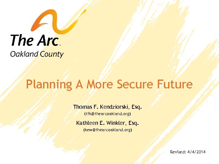 Planning A More Secure Future Thomas F. Kendziorski, Esq. (tfk@thearcoakland. org) Kathleen E. Winkler,