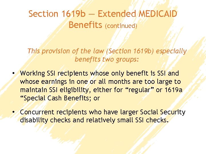 Section 1619 b — Extended MEDICAID Benefits (continued) This provision of the law (Section