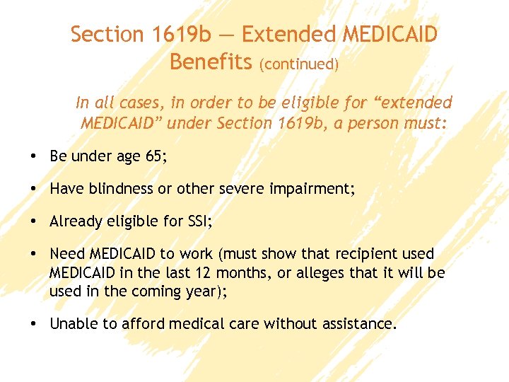 Section 1619 b — Extended MEDICAID Benefits (continued) In all cases, in order to