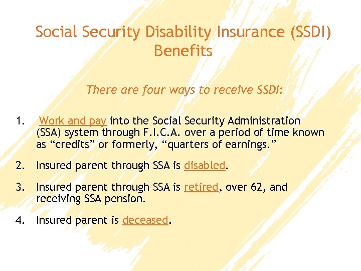Social Security Disability Insurance (SSDI) Benefits There are four ways to receive SSDI: 1.