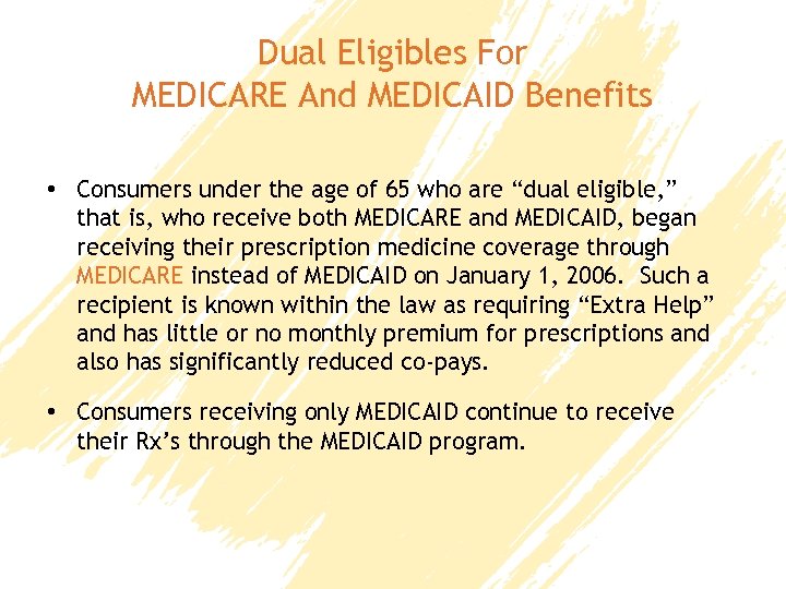 Dual Eligibles For MEDICARE And MEDICAID Benefits • Consumers under the age of 65