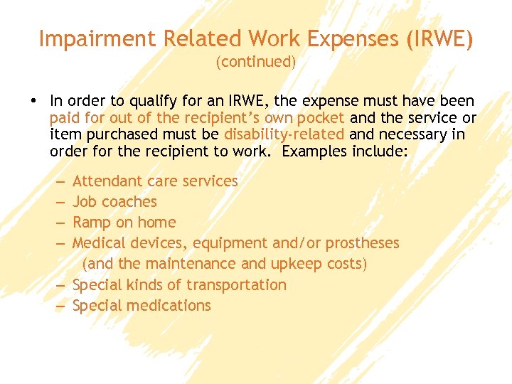 Impairment Related Work Expenses (IRWE) (continued) • In order to qualify for an IRWE,