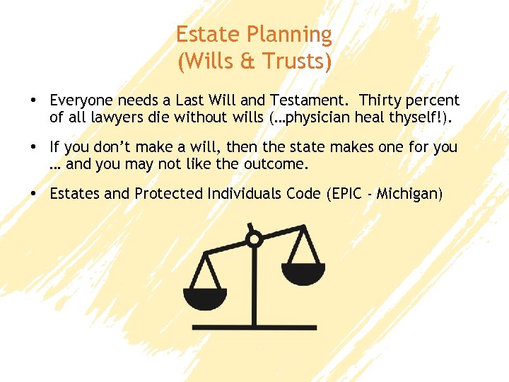 Estate Planning (Wills & Trusts) • Everyone needs a Last Will and Testament. Thirty