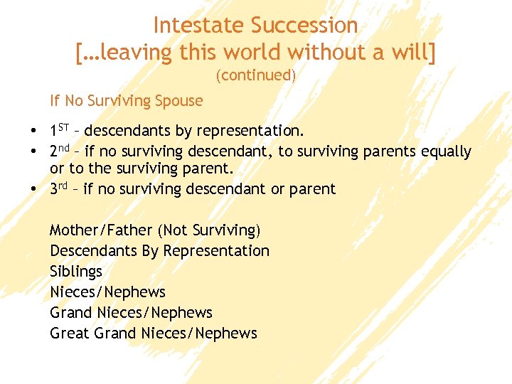 Intestate Succession […leaving this world without a will] (continued) If No Surviving Spouse •