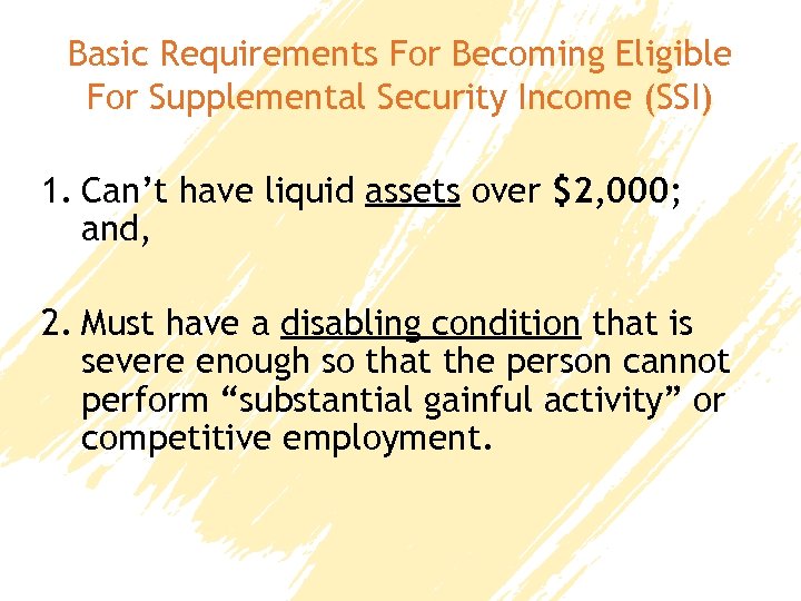Basic Requirements For Becoming Eligible For Supplemental Security Income (SSI) 1. Can’t have liquid