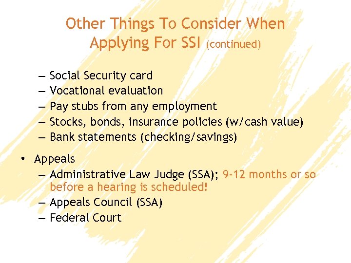 Other Things To Consider When Applying For SSI (continued) – – – Social Security