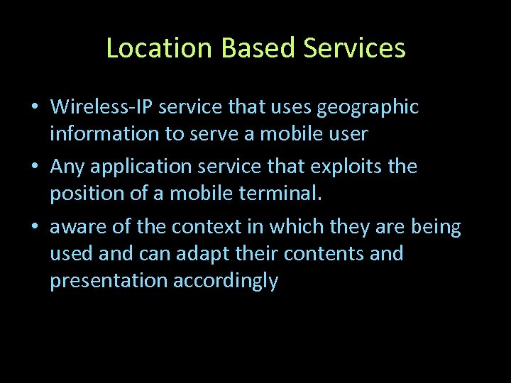 Location Based Services • Wireless-IP service that uses geographic information to serve a mobile