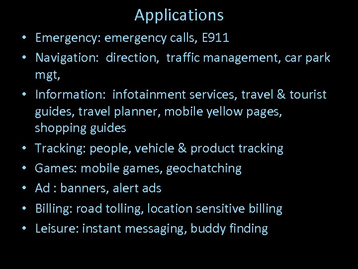 Applications • Emergency: emergency calls, E 911 • Navigation: direction, traffic management, car park