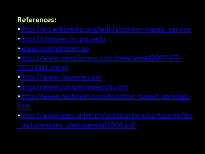 References: • http: //en. wikipedia. org/wiki/Location-based_service • http: //citeseer. ist. psu. edu • www.