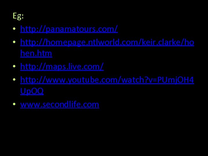 Eg: • http: //panamatours. com/ • http: //homepage. ntlworld. com/keir. clarke/ho hen. htm •