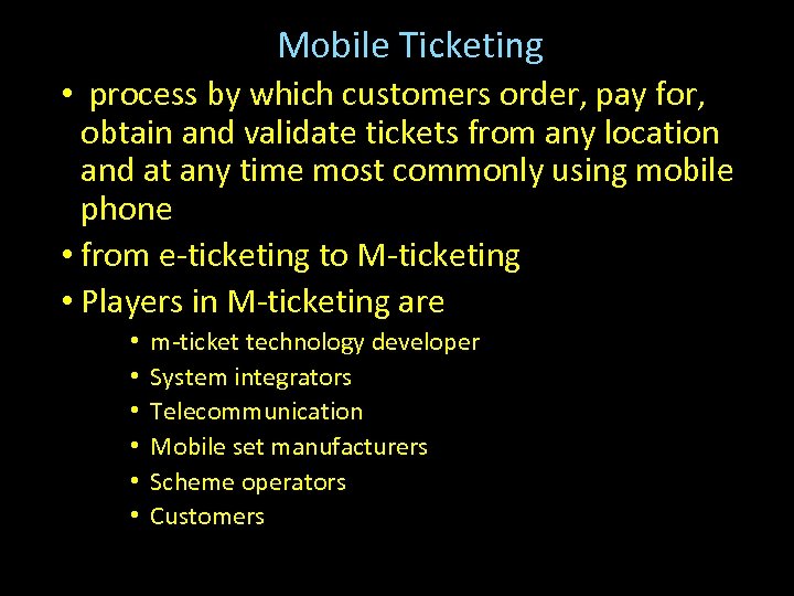 Mobile Ticketing • process by which customers order, pay for, obtain and validate tickets