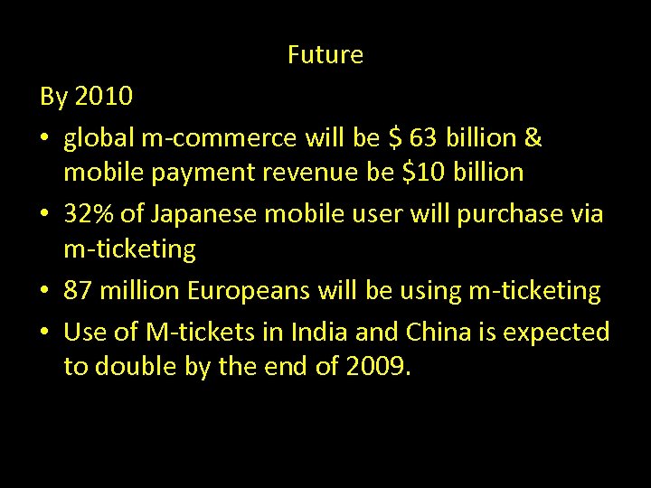 Future By 2010 • global m-commerce will be $ 63 billion & mobile payment