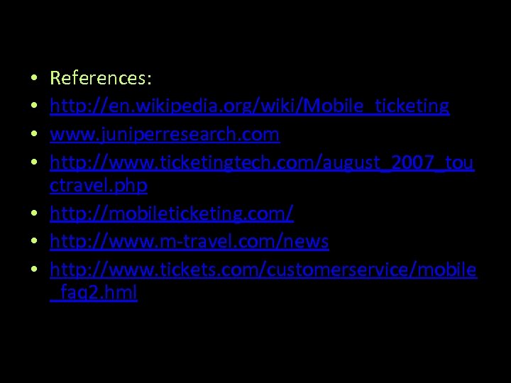 References: http: //en. wikipedia. org/wiki/Mobile_ticketing www. juniperresearch. com http: //www. ticketingtech. com/august_2007_tou ctravel. php