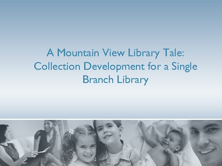 A Mountain View Library Tale: Collection Development for a Single Branch Library 