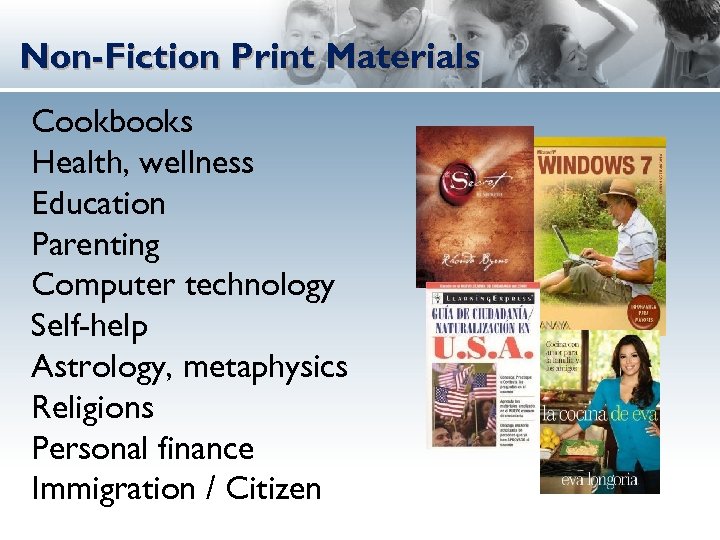 Non-Fiction Print Materials Cookbooks Health, wellness Education Parenting Computer technology Self-help Astrology, metaphysics Religions