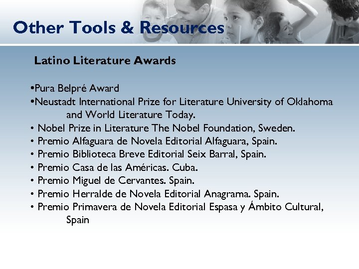 Other Tools & Resources Latino Literature Awards • Pura Belpré Award • Neustadt International