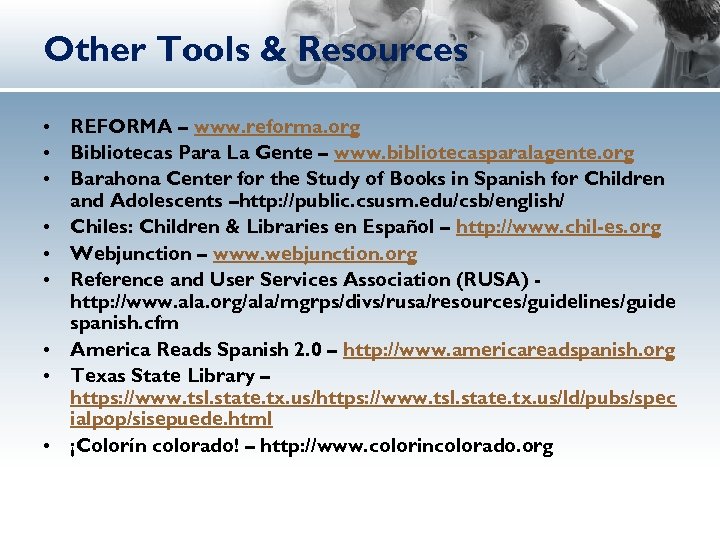 Other Tools & Resources • REFORMA – www. reforma. org • Bibliotecas Para La