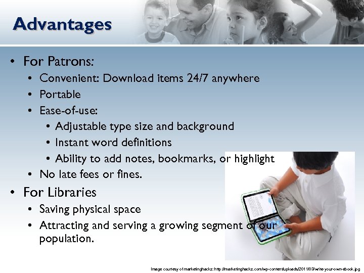 Advantages • For Patrons: • Convenient: Download items 24/7 anywhere • Portable • Ease-of-use: