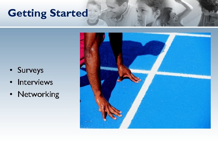 Getting Started • Surveys • Interviews • Networking 