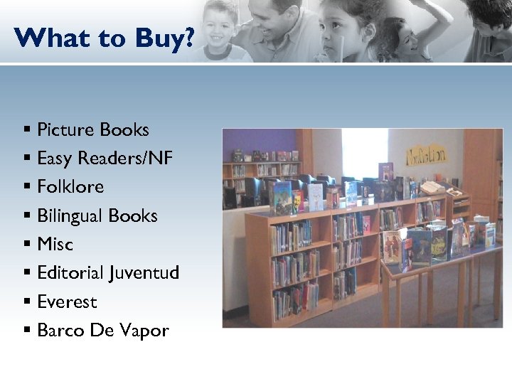 What to Buy? § Picture Books § Easy Readers/NF § Folklore § Bilingual Books