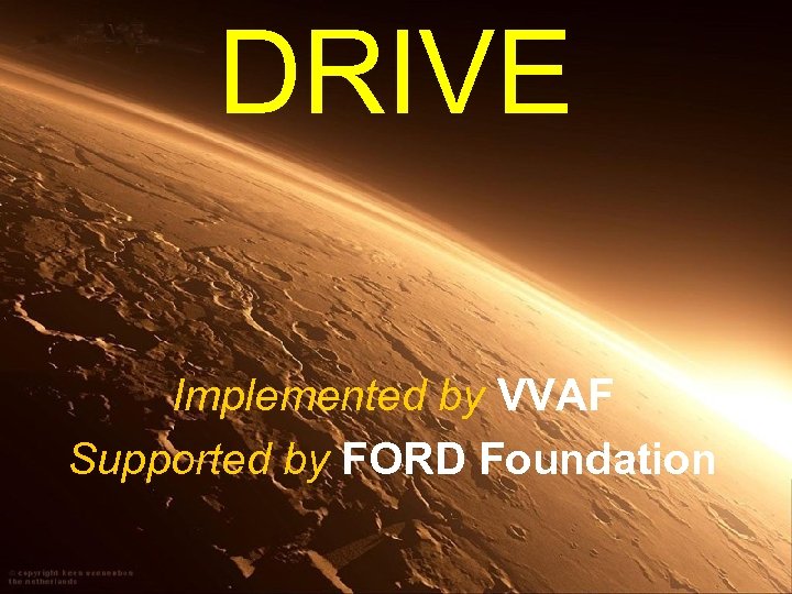 DRIVE Implemented by VVAF Supported by FORD Foundation 