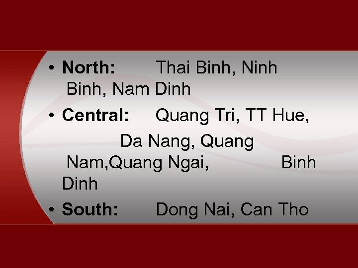  • North: Thai Binh, Ninh Binh, Nam Dinh • Central: Quang Tri, TT