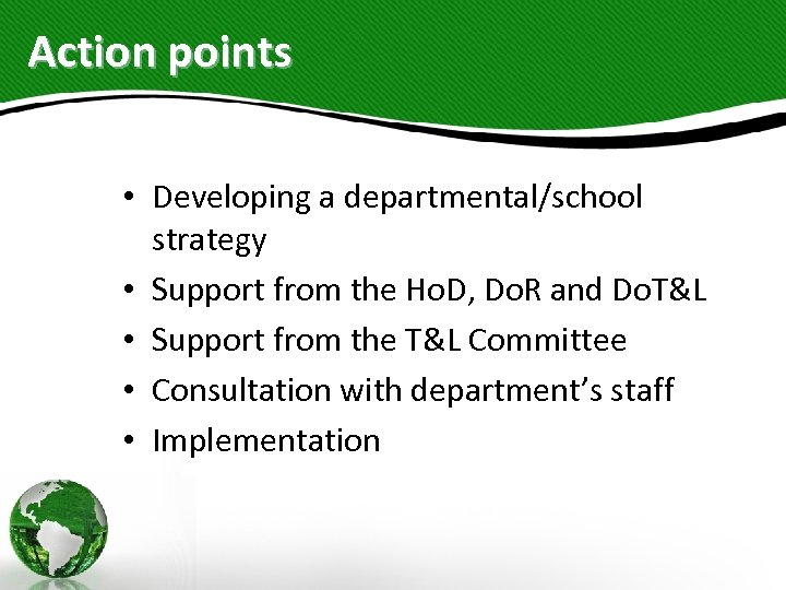 Action points • Developing a departmental/school strategy • Support from the Ho. D, Do.