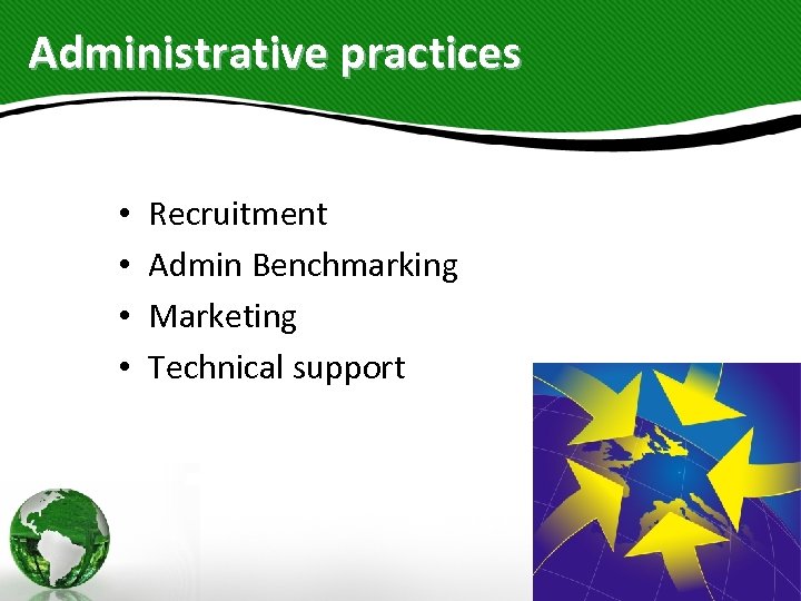 Administrative practices • • Recruitment Admin Benchmarking Marketing Technical support 