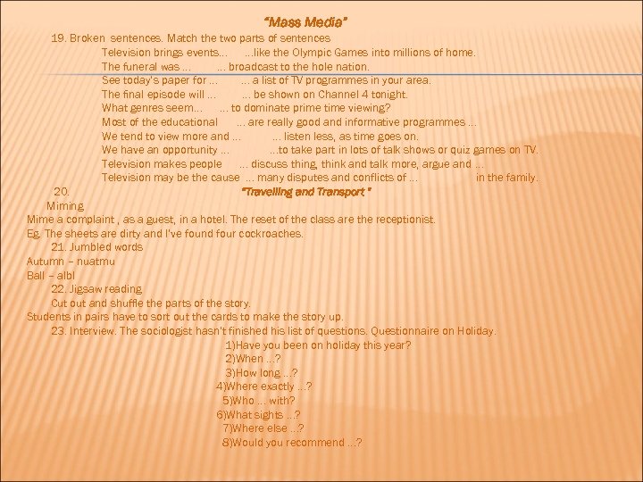 “Mass Media” 19. Broken sentences. Match the two parts of sentences Television brings events…