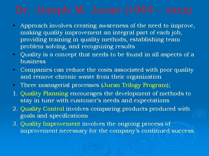 Dr. Joseph M. Juran (1904 – xxxx) • Approach involves creating awareness of the