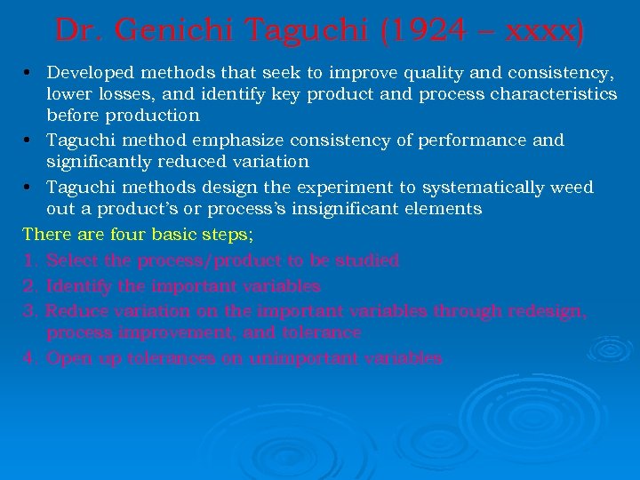 Dr. Genichi Taguchi (1924 – xxxx) • Developed methods that seek to improve quality