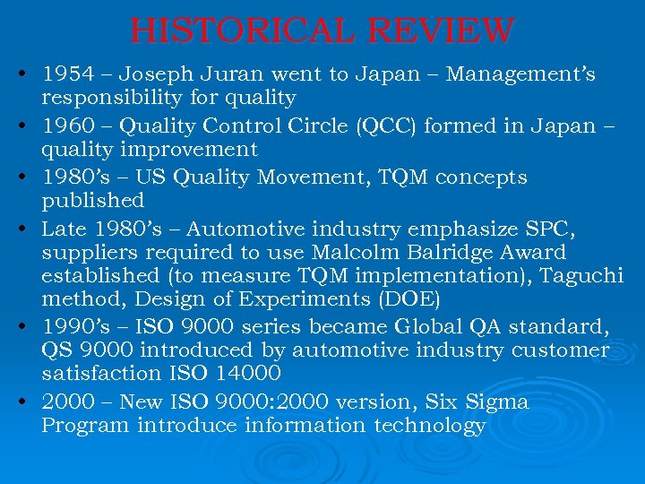 HISTORICAL REVIEW • 1954 – Joseph Juran went to Japan – Management’s responsibility for
