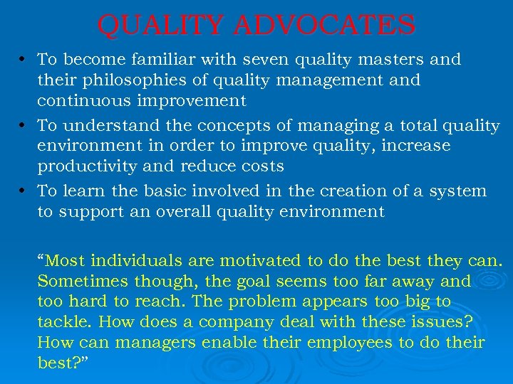 QUALITY ADVOCATES • To become familiar with seven quality masters and their philosophies of