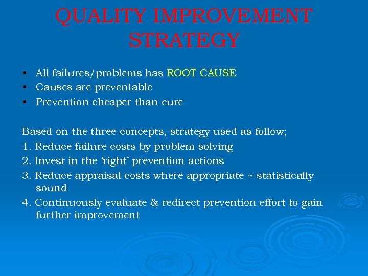 QUALITY IMPROVEMENT STRATEGY • All failures/problems has ROOT CAUSE • Causes are preventable •