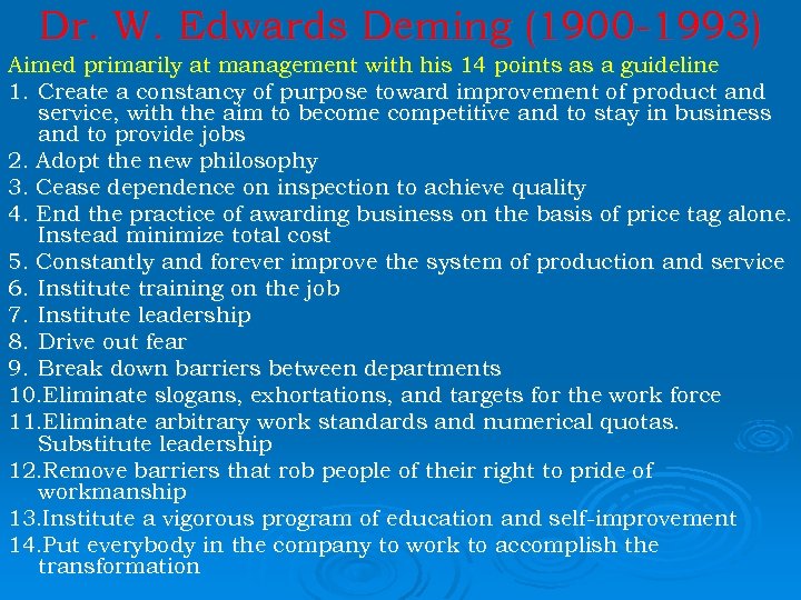 Dr. W. Edwards Deming (1900 -1993) Aimed primarily at management with his 14 points