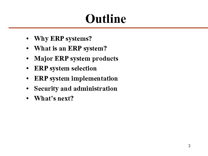 Outline • • Why ERP systems? What is an ERP system? Major ERP system
