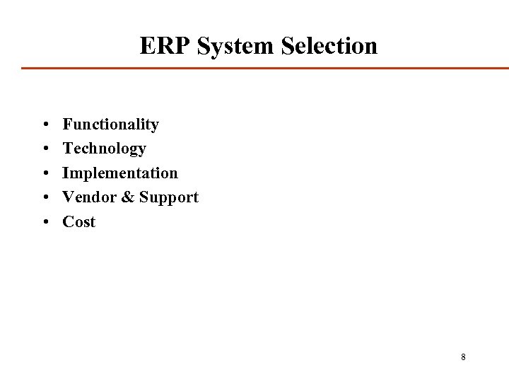 ERP System Selection • • • Functionality Technology Implementation Vendor & Support Cost 8
