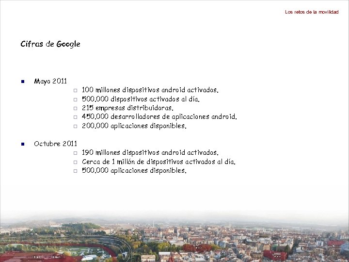 Los retos de la movilidad Cifras de Google n Mayo 2011 ¨ ¨ ¨