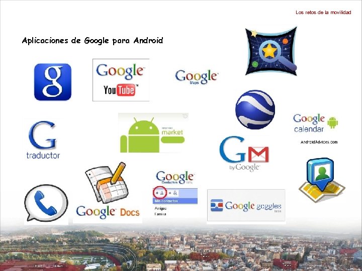 Los retos de la movilidad Aplicaciones de Google para Android 